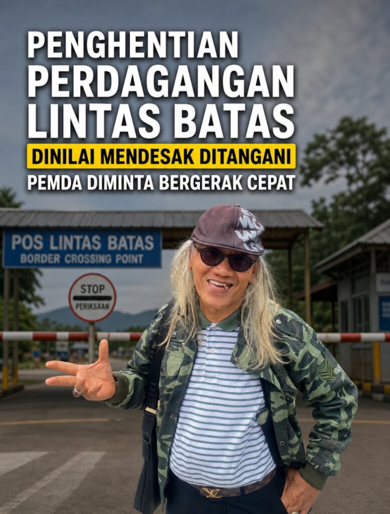 Penghentian Perdagangan Lintas Batas Dinilai Mendesak Ditangani, Pemda Diminta Bergerak Cepat
